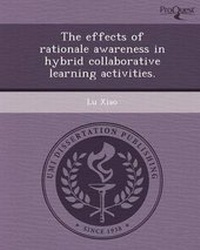 Enlarge image Cover: The Effects of Rationale Awareness in Hybrid Collaborative Learning Activities - Proquest, Umi Dissertation Publishing