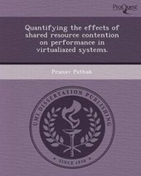 Enlarge image Cover: Quantifying the Effects of Shared Resource Contention on Performance in Virtualiazed Systems - Proquest, Umi Dissertation Publishing