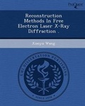 Cover: Reconstruction Methods in Free Electron Laser X-Ray Diffraction - Proquest, Umi Dissertation Publishing