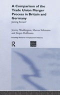 Cover: A Comparison of the Trade Union Merger Process in Britain and Germany - Routledge