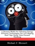 Cover: A Decision Model for Selecting Energy Efficient Technologies for Low-Sloping Roof Tops Using Value-Focused Thinking - Biblioscholar