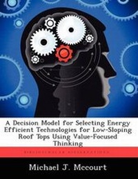 Enlarge image Cover: A Decision Model for Selecting Energy Efficient Technologies for Low-Sloping Roof Tops Using Value-Focused Thinking - Biblioscholar