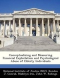 Cover: Conceptualizing and Measuring Financial Exploitation and Psychological Abuse of Elderly Individuals - Bibliogov