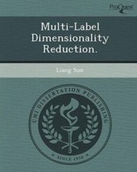 Enlarge image Cover: Multi-Label Dimensionality Reduction - Proquest, Umi Dissertation Publishing