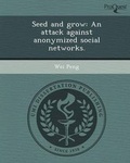 Cover: Seed and Grow: An Attack Against Anonymized Social Networks - Proquest, Umi Dissertation Publishing