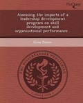 Cover: Assessing the Impacts of a Leadership Development Program on Skill Development and Organizational Performance - Proquest, Umi Dissertation Publishing