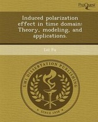 Enlarge image Cover: Induced Polarization Effect in Time Domain: Theory - Proquest, Umi Dissertation Publishing