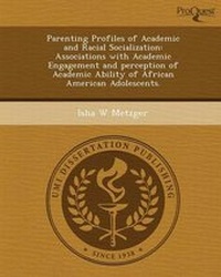 Enlarge image Cover: Parenting Profiles of Academic and Racial Socialization: Associations with Academic Engagement and Perception of Academic Ability of African American - Proquest, Umi Dissertation Publishing