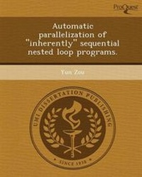 Enlarge image Cover: Automatic Parallelization of Inherently Sequential Nested Loop Programs - Proquest, Umi Dissertation Publishing