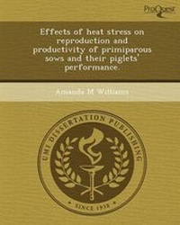 Enlarge image Cover: Effects of Heat Stress on Reproduction and Productivity of Primiparous Sows and Their Piglets' Performance - Proquest, Umi Dissertation Publishing