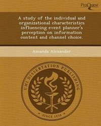 Enlarge image Cover: A Study of the Individual and Organizational Characteristics Influencing Event Planner's Perception on Information Content and Channel Choice - Proquest, Umi Dissertation Publishing