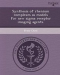 Cover: Synthesis of Rhenium Complexes as Models for New SIGMA Receptor Imaging Agents - Proquest, Umi Dissertation Publishing