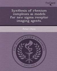 Enlarge image Cover: Synthesis of Rhenium Complexes as Models for New SIGMA Receptor Imaging Agents - Proquest, Umi Dissertation Publishing