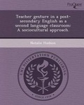 Cover: Teacher Gesture in a Post-Secondary English as a Second Language Classroom: A Sociocultural Approach - Proquest, Umi Dissertation Publishing