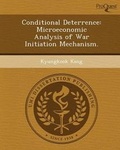 Cover: Conditional Deterrence: Microeconomic Analysis of War Initiation Mechanism - Proquest, Umi Dissertation Publishing