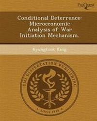 Enlarge image Cover: Conditional Deterrence: Microeconomic Analysis of War Initiation Mechanism - Proquest, Umi Dissertation Publishing