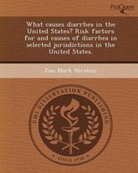 Enlarge image Cover: What Causes Diarrhea in the United States? Risk Factors for and Causes of Diarrhea in Selected Jurisdictions in the United States - Proquest, Umi Dissertation Publishing