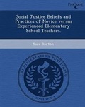 Cover: Social Justice Beliefs and Practices of Novice Versus Experienced Elementary School Teachers - Proquest, Umi Dissertation Publishing