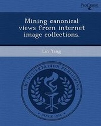 Enlarge image Cover: Mining Canonical Views from Internet Image Collections - Proquest, Umi Dissertation Publishing