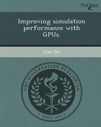 Enlarge image Cover: Improving Simulation Performance with Gpus - Proquest, Umi Dissertation Publishing