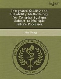 Enlarge image Cover: Integrated Quality and Reliability Methodology for Complex Systems Subject to Multiple Failure Processes - Proquest, Umi Dissertation Publishing