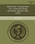 Cover: Nonlinear Nanoprobes for Characterizing Ultrafast Optical Near Field - Proquest, Umi Dissertation Publishing
