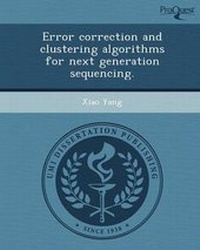 Enlarge image Cover: Error Correction and Clustering Algorithms for Next Generation Sequencing - Proquest, Umi Dissertation Publishing