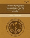 Cover: Teachers' Perspectives on Race and Gender: Strategic Intersectionality and the Countervailing Effects of Privilege - Proquest, Umi Dissertation Publishing