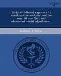 Cover: Early Childhood Exposure to Constructive and Destructive Marital Conflict and Adolescent Social Adjustment - Proquest, Umi Dissertation Publishing