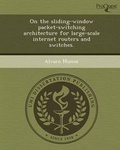Cover: On the Sliding-Window Packet-Switching Architecture for Large-Scale Internet Routers and Switches - Proquest, Umi Dissertation Publishing