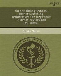 Enlarge image Cover: On the Sliding-Window Packet-Switching Architecture for Large-Scale Internet Routers and Switches - Proquest, Umi Dissertation Publishing
