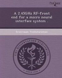 Enlarge image Cover: A 2.45ghz RF-Front End for a Micro Neural Interface System - Proquest, Umi Dissertation Publishing