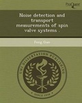 Cover: Noise Detection and Transport Measurements of Spin Valve Systems - Proquest, Umi Dissertation Publishing