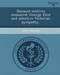 Cover: Diseased Motives Measured: George Eliot and Selective Victorian Sympathy - Proquest, Umi Dissertation Publishing