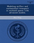Cover: Modeling Airflow and Contaminant Transport in Enclosed Spaces with Advanced Models - Proquest, Umi Dissertation Publishing