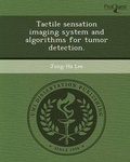 Cover: Tactile Sensation Imaging System and Algorithms for Tumor Detection - Proquest, Umi Dissertation Publishing
