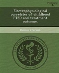 Cover: Electrophysiological Correlates of Childhood Ptsd and Treatment Outcome - Proquest, Umi Dissertation Publishing
