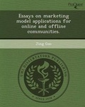Cover: Essays on Marketing Model Applications for Online and Offline Communities - Proquest, Umi Dissertation Publishing