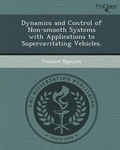 Cover: Dynamics and Control of Non-Smooth Systems with Applications to Supercavitating Vehicles - Proquest, Umi Dissertation Publishing