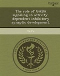 Cover: The Role of Gaba Signaling in Activity-Dependent Inhibitory Synaptic Development - Proquest, Umi Dissertation Publishing