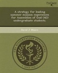 Cover: A Strategy for Leading Summer Mission Experiences for Assemblies of God (AG) Undergraduate Students - Proquest, Umi Dissertation Publishing