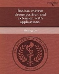 Cover: Boolean Matrix Decomposition and Extension with Applications - Proquest, Umi Dissertation Publishing