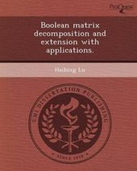 Enlarge image Cover: Boolean Matrix Decomposition and Extension with Applications - Proquest, Umi Dissertation Publishing