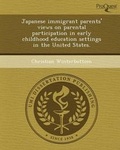 Cover: Japanese Immigrant Parents' Views on Parental Participation in Early Childhood Education Settings in the United States - Proquest, Umi Dissertation Publishing