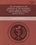 Cover: The Development and Validation of the Assessment of Human Agency Employing Albert Bandura's Human Agency Theory - Proquest, Umi Dissertation Publishing