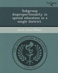Cover: Subgroup Disproportionality in Special Education in a Single District - Proquest, Umi Dissertation Publishing