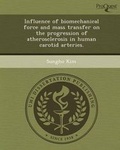 Cover: Influence of Biomechanical Force and Mass Transfer on the Progression of Atherosclerosis in Human Carotid Arteries - Proquest, Umi Dissertation Publishing
