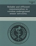 Cover: Reliable and Efficient Communication in Wireless Underground Sensor Networks - Proquest, Umi Dissertation Publishing