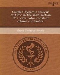 Enlarge image Cover: Coupled Dynamic Analysis of Flow in the Inlet Section of a Wave Rotor Constant Volume Combustor - Proquest, Umi Dissertation Publishing
