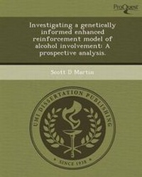 Enlarge image Cover: Investigating a Genetically Informed Enhanced Reinforcement Model of Alcohol Involvement: A Prospective Analysis - Proquest, Umi Dissertation Publishing